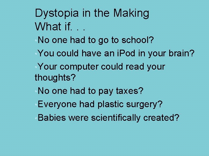 Dystopia in the Making What if. . . • No one had to go