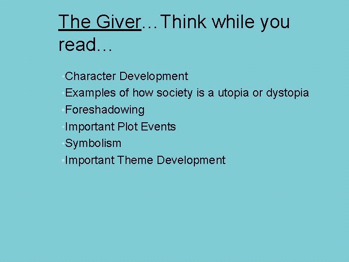 The Giver…Think while you read… • Character Development • Examples of how society is