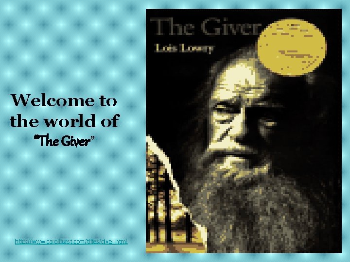 Welcome to the world of “The Giver” http: //www. carolhurst. com/titles/giver. html 