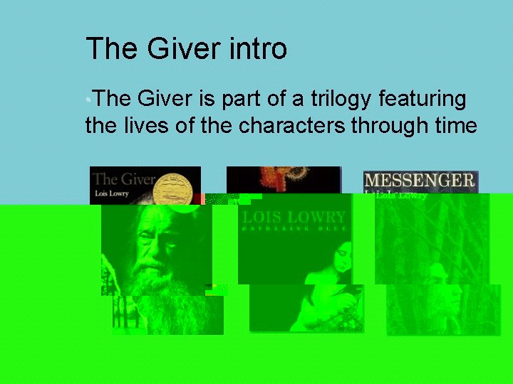 The Giver intro • The Giver is part of a trilogy featuring the lives