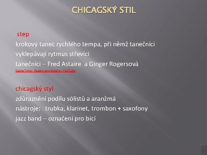 CHICAGSKÝ STIL step krokový tanec rychlého tempa, při němž tanečníci vyklepávají rytmus střevíci tanečníci