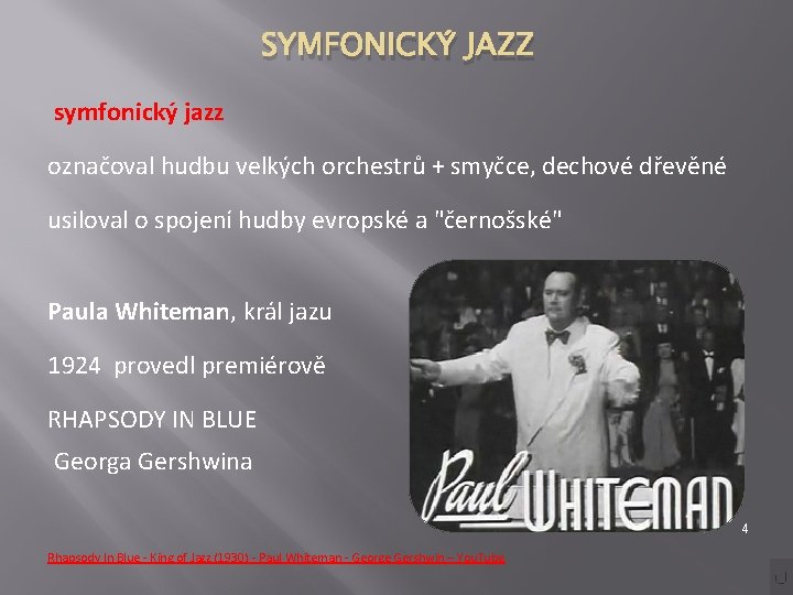 SYMFONICKÝ JAZZ symfonický jazz označoval hudbu velkých orchestrů + smyčce, dechové dřevěné usiloval o