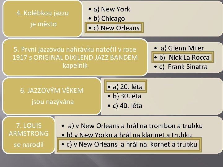 4. Kolébkou jazzu je město • a) New York • b) Chicago • c)