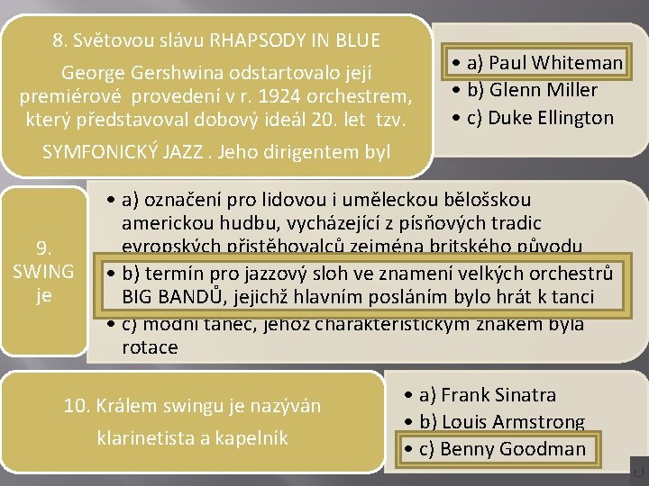 8. Světovou slávu RHAPSODY IN BLUE George Gershwina odstartovalo její premiérové provedení v r.