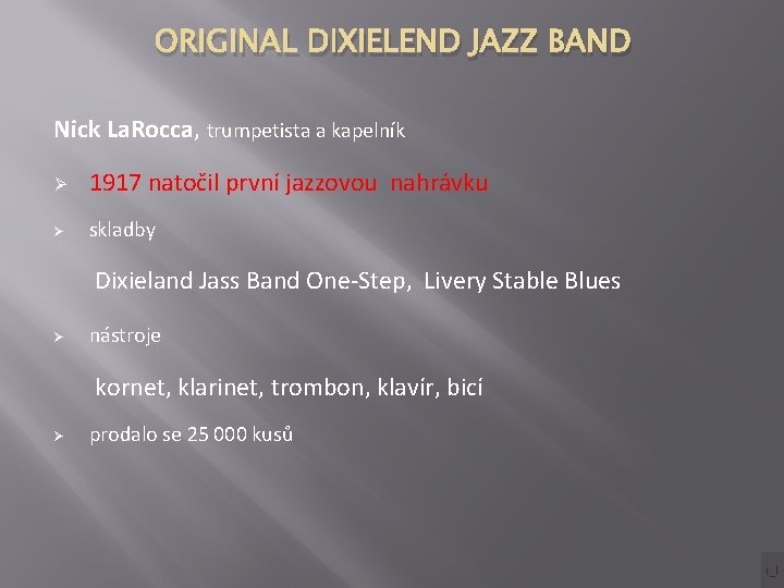 ORIGINAL DIXIELEND JAZZ BAND Nick La. Rocca, trumpetista a kapelník Ø 1917 natočil první