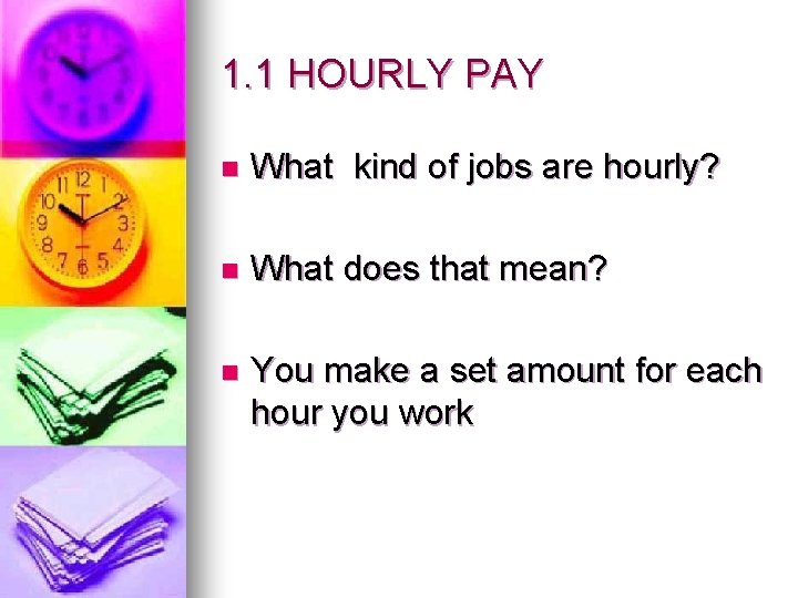 1. 1 HOURLY PAY n What kind of jobs are hourly? n What does