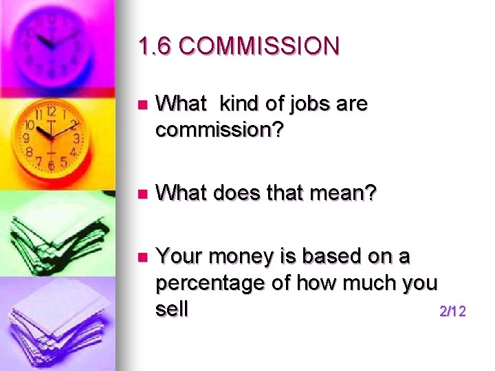 1. 6 COMMISSION n What kind of jobs are commission? n What does that