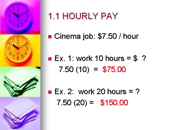 1. 1 HOURLY PAY n Cinema job: $7. 50 / hour n Ex. 1: