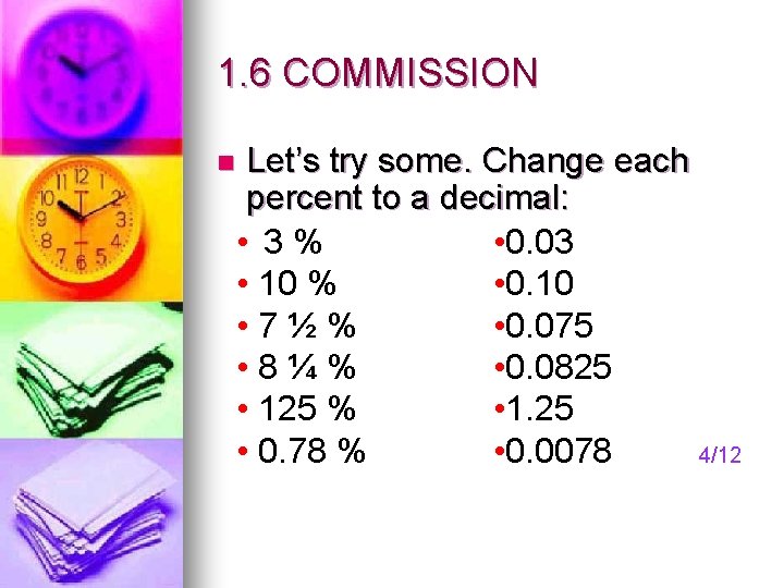 1. 6 COMMISSION n Let’s try some. Change each percent to a decimal: •