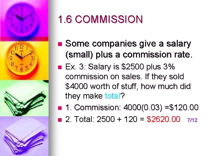 1. 6 COMMISSION n Some companies give a salary (small) plus a commission rate.