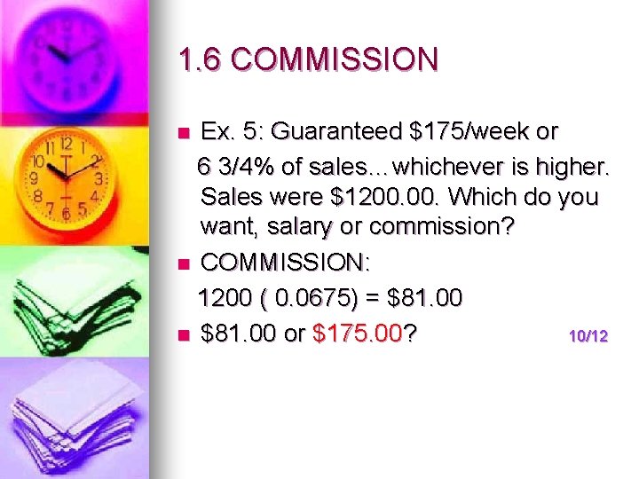 1. 6 COMMISSION Ex. 5: Guaranteed $175/week or 6 3/4% of sales…whichever is higher.