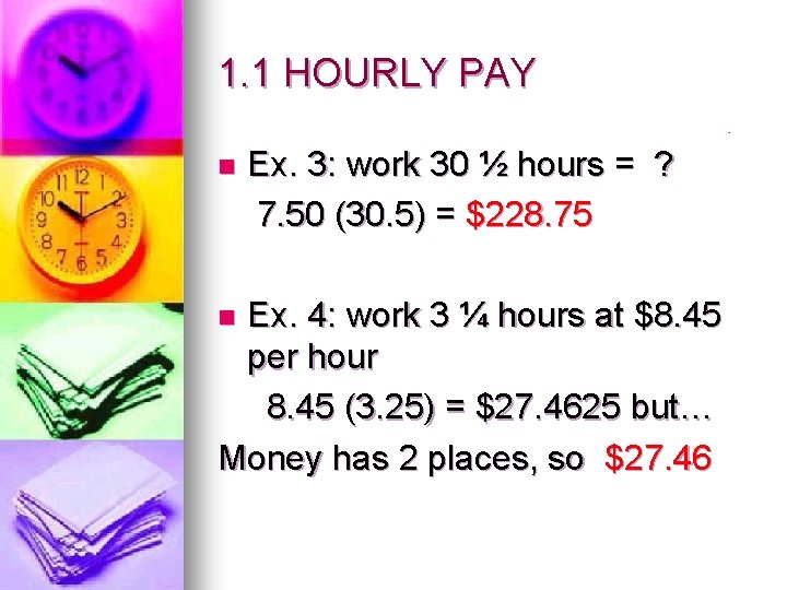 1. 1 HOURLY PAY n Ex. 3: work 30 ½ hours = ? 7.