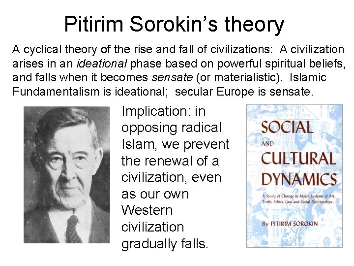 Pitirim Sorokin’s theory A cyclical theory of the rise and fall of civilizations: A