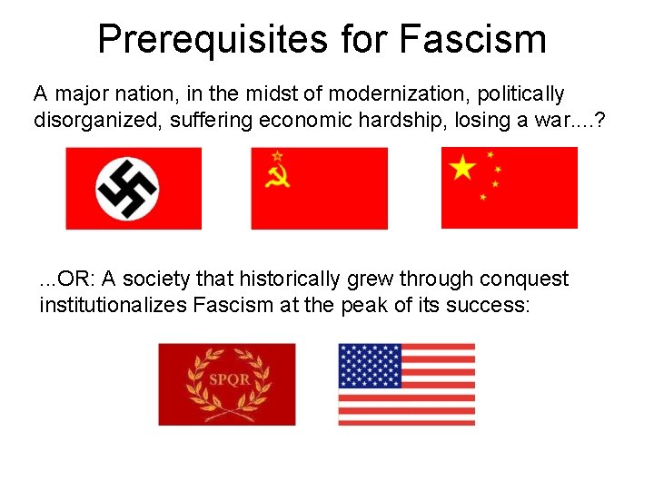 Prerequisites for Fascism A major nation, in the midst of modernization, politically disorganized, suffering