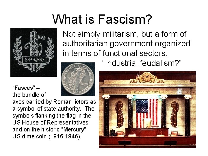 What is Fascism? Not simply militarism, but a form of authoritarian government organized in