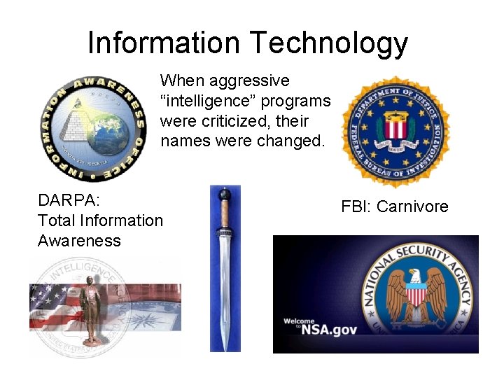 Information Technology When aggressive “intelligence” programs were criticized, their names were changed. DARPA: Total