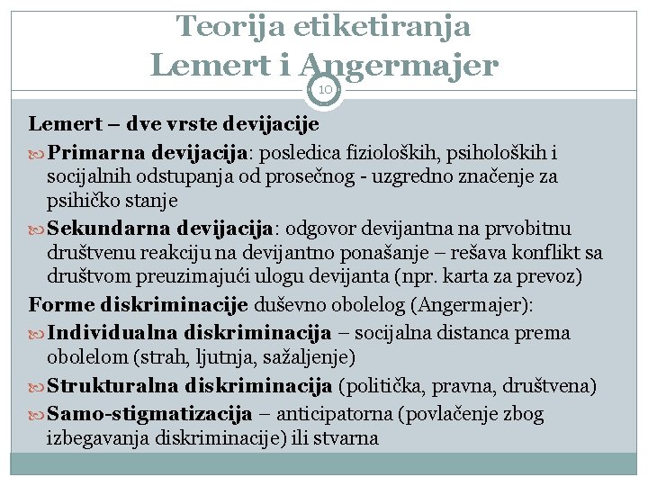 Teorija etiketiranja Lemert i Angermajer 10 Lemert – dve vrste devijacije Primarna devijacija: posledica