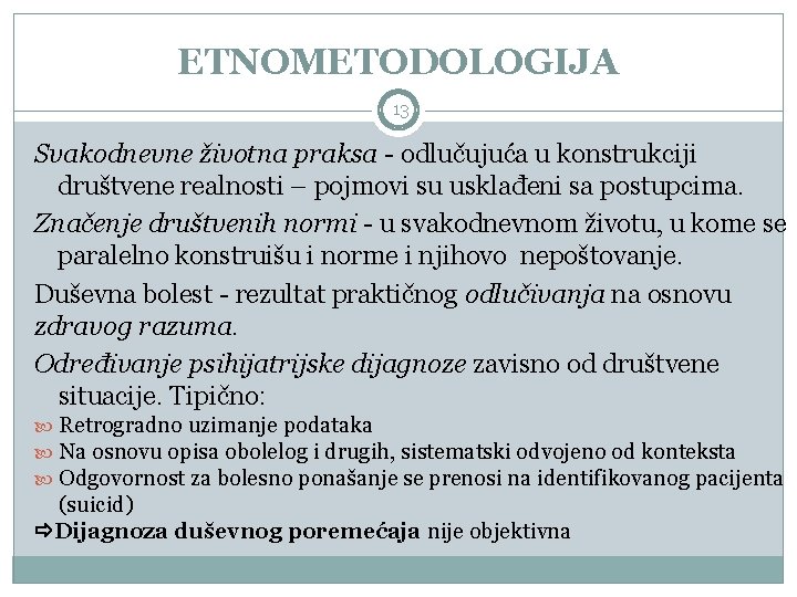 ETNOMETODOLOGIJA 13 Svakodnevne životna praksa - odlučujuća u konstrukciji društvene realnosti – pojmovi su