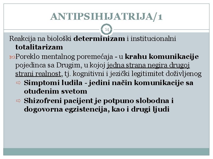 ANTIPSIHIJATRIJA/1 14 Reakcija na biološki determinizam i institucionalni totalitarizam Poreklo mentalnog poremećaja - u