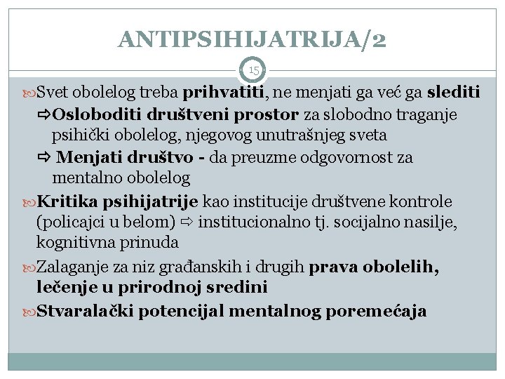 ANTIPSIHIJATRIJA/2 15 Svet obolelog treba prihvatiti, ne menjati ga već ga slediti Osloboditi društveni