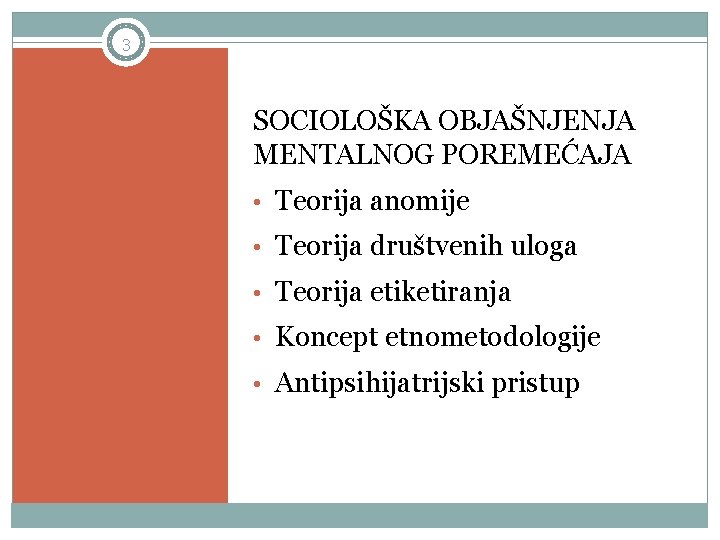 3 SOCIOLOŠKA OBJAŠNJENJA MENTALNOG POREMEĆAJA • Teorija anomije • Teorija društvenih uloga • Teorija