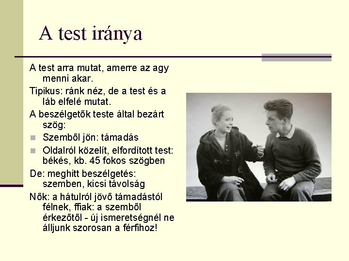 A test iránya A test arra mutat, amerre az agy menni akar. Tipikus: ránk