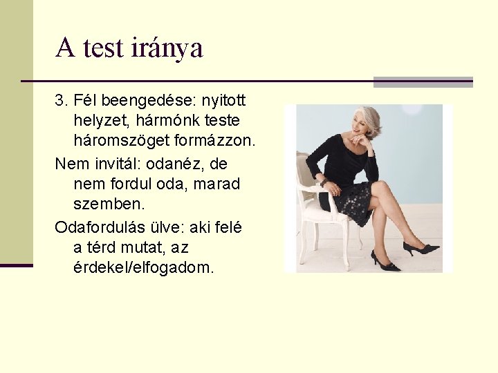 A test iránya 3. Fél beengedése: nyitott helyzet, hármónk teste háromszöget formázzon. Nem invitál: