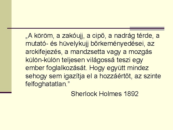 „A köröm, a zakóujj, a cipő, a nadrág térde, a mutató- és hüvelykujj bőrkeményedései,