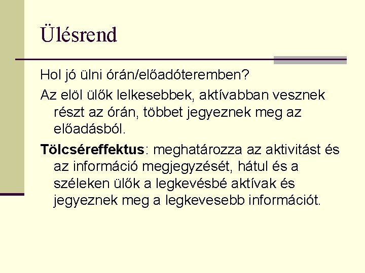 Ülésrend Hol jó ülni órán/előadóteremben? Az elöl ülők lelkesebbek, aktívabban vesznek részt az órán,