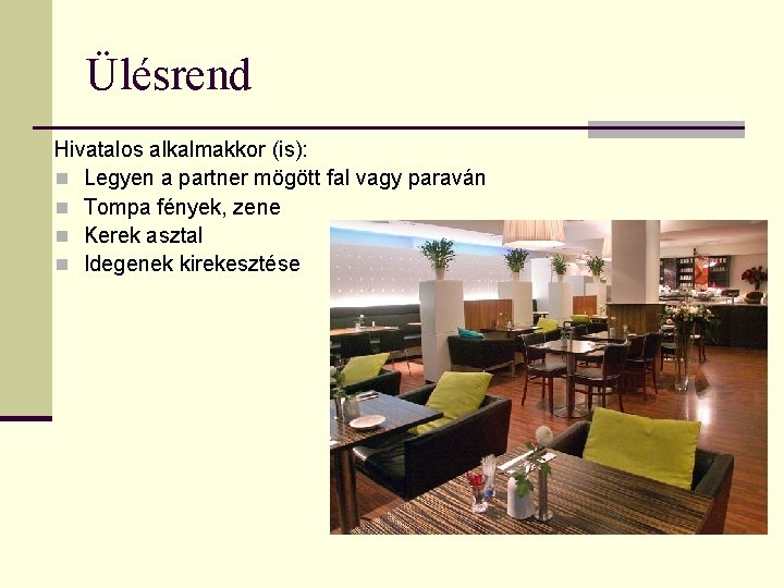 Ülésrend Hivatalos alkalmakkor (is): n Legyen a partner mögött fal vagy paraván n Tompa