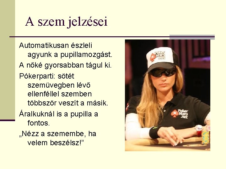 A szem jelzései Automatikusan észleli agyunk a pupillamozgást. A nőké gyorsabban tágul ki. Pókerparti: