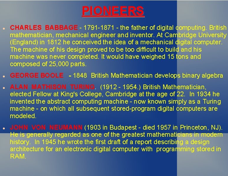 PIONEERS CHARLES BABBAGE - 1791 -1871 - the father of digital computing. British mathematician,