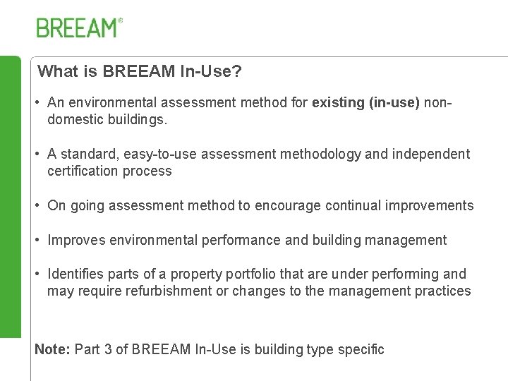 What is BREEAM In-Use? • An environmental assessment method for existing (in-use) nondomestic buildings.
