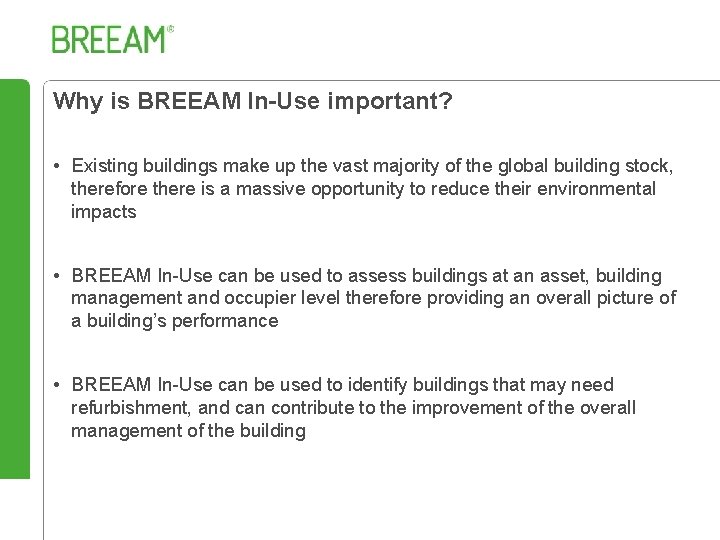 Why is BREEAM In-Use important? • Existing buildings make up the vast majority of