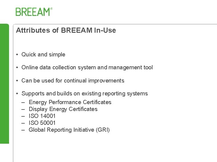 Attributes of BREEAM In-Use • Quick and simple • Online data collection system and