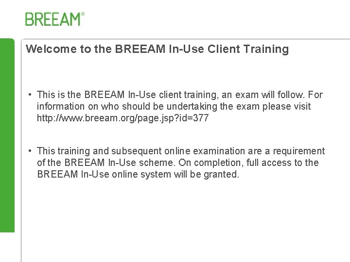 Welcome to the BREEAM In-Use Client Training • This is the BREEAM In-Use client