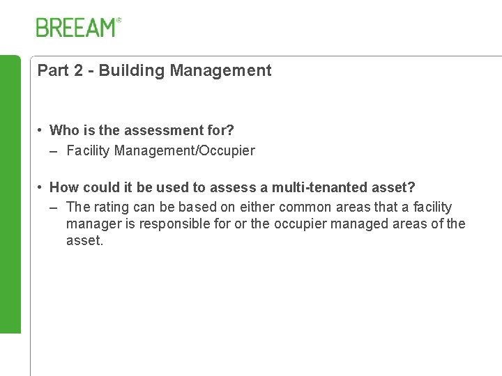 Part 2 - Building Management • Who is the assessment for? – Facility Management/Occupier