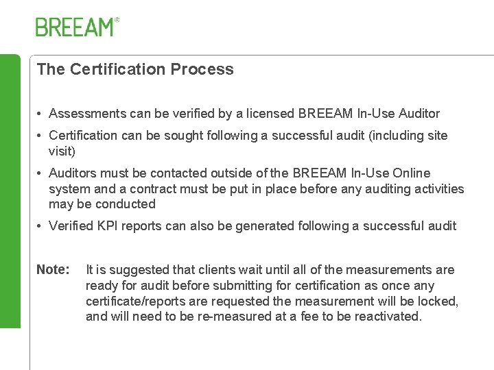 The Certification Process • Assessments can be verified by a licensed BREEAM In-Use Auditor