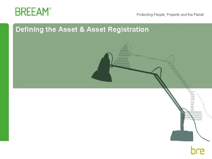 Protecting People, Property and the Planet Defining the Asset & Asset Registration 