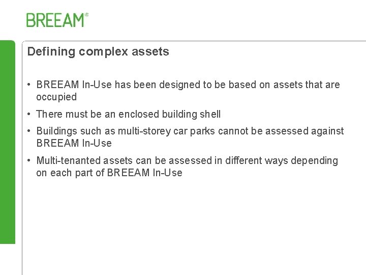 Defining complex assets • BREEAM In-Use has been designed to be based on assets