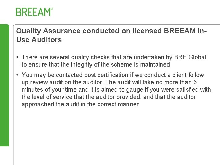 Quality Assurance conducted on licensed BREEAM In. Use Auditors • There are several quality