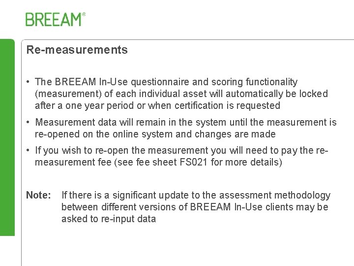 Re-measurements • The BREEAM In-Use questionnaire and scoring functionality (measurement) of each individual asset