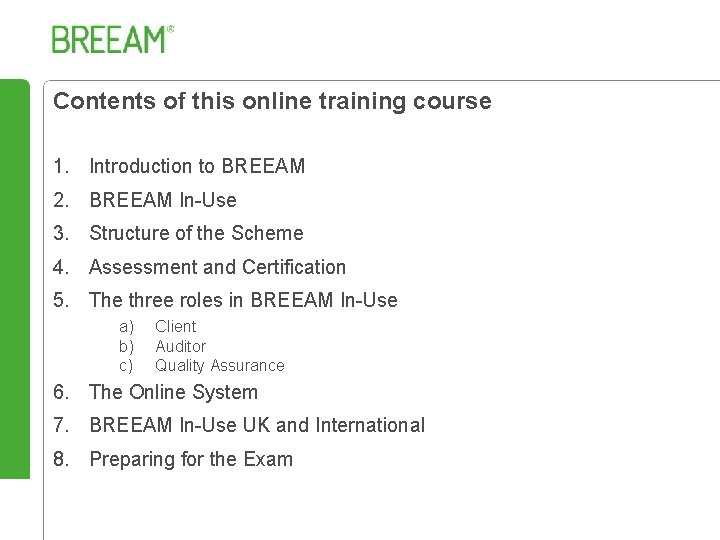 Contents of this online training course 1. Introduction to BREEAM 2. BREEAM In-Use 3.