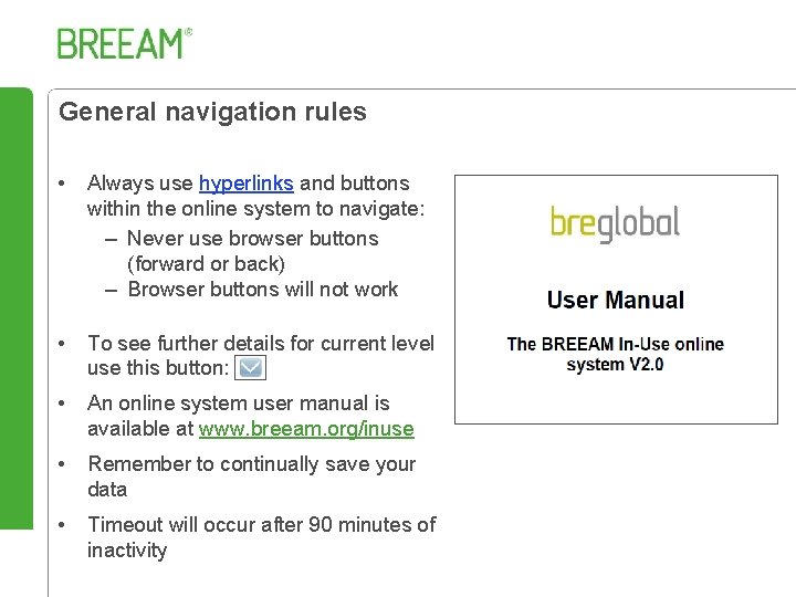 General navigation rules • Always use hyperlinks and buttons within the online system to
