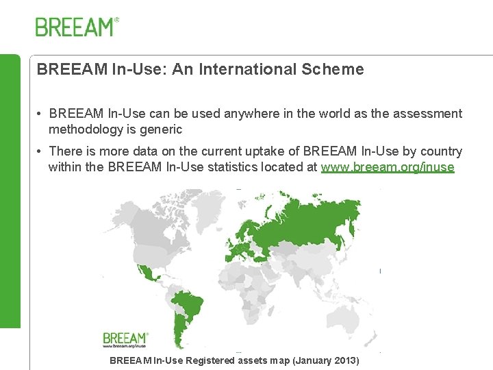 BREEAM In-Use: An International Scheme • BREEAM In-Use can be used anywhere in the