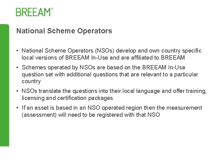 National Scheme Operators • National Scheme Operators (NSOs) develop and own country specific local