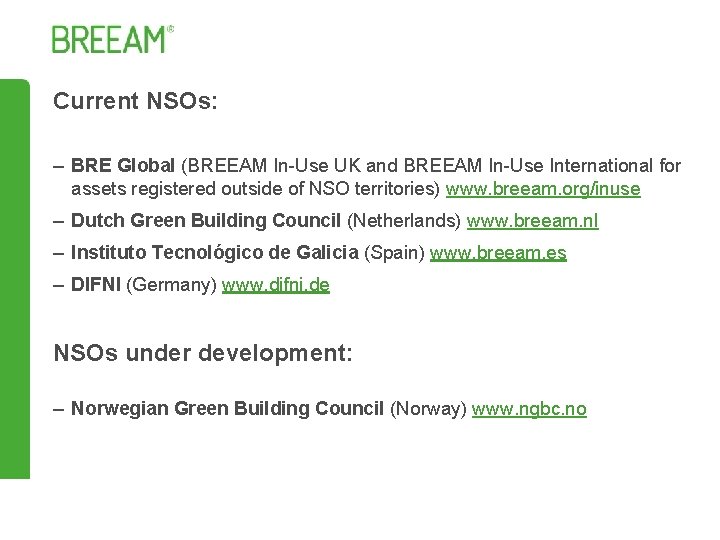 Current NSOs: – BRE Global (BREEAM In-Use UK and BREEAM In-Use International for assets