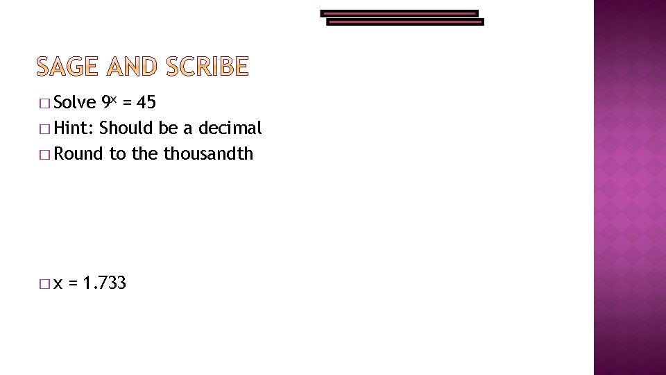 � Solve 9 x = 45 � Hint: Should be a decimal � Round