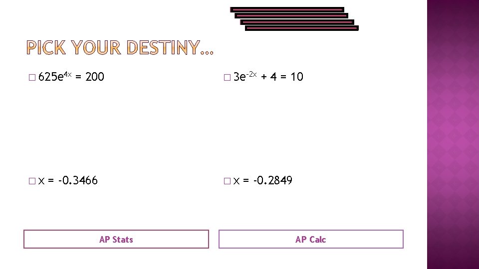 � 625 e 4 x �x = 200 = -0. 3466 � 3 e-2