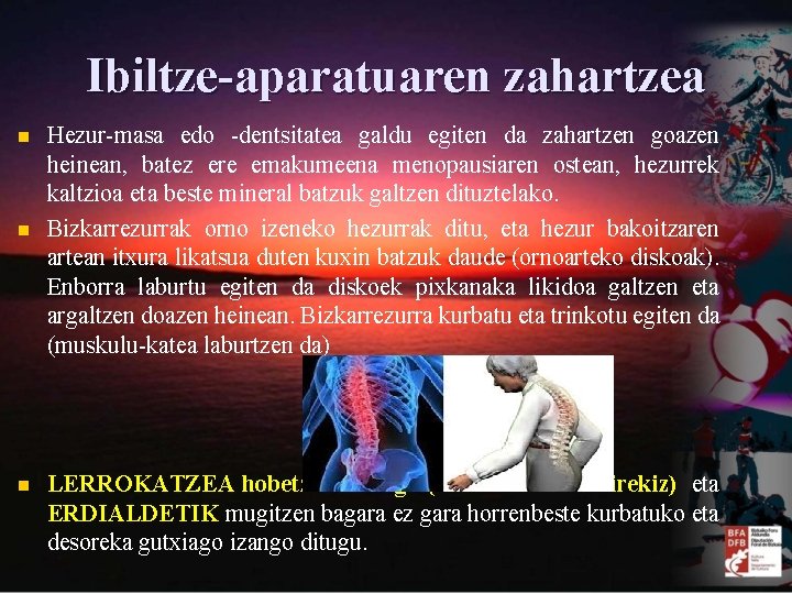 Ibiltze-aparatuaren zahartzea n n n Hezur-masa edo -dentsitatea galdu egiten da zahartzen goazen heinean,